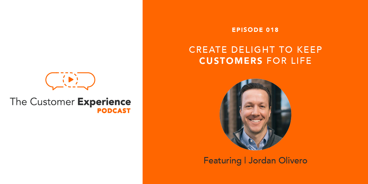 Jordan Olivero, customer success, Customer Experience, The Customer Experience Podcast, customer delight