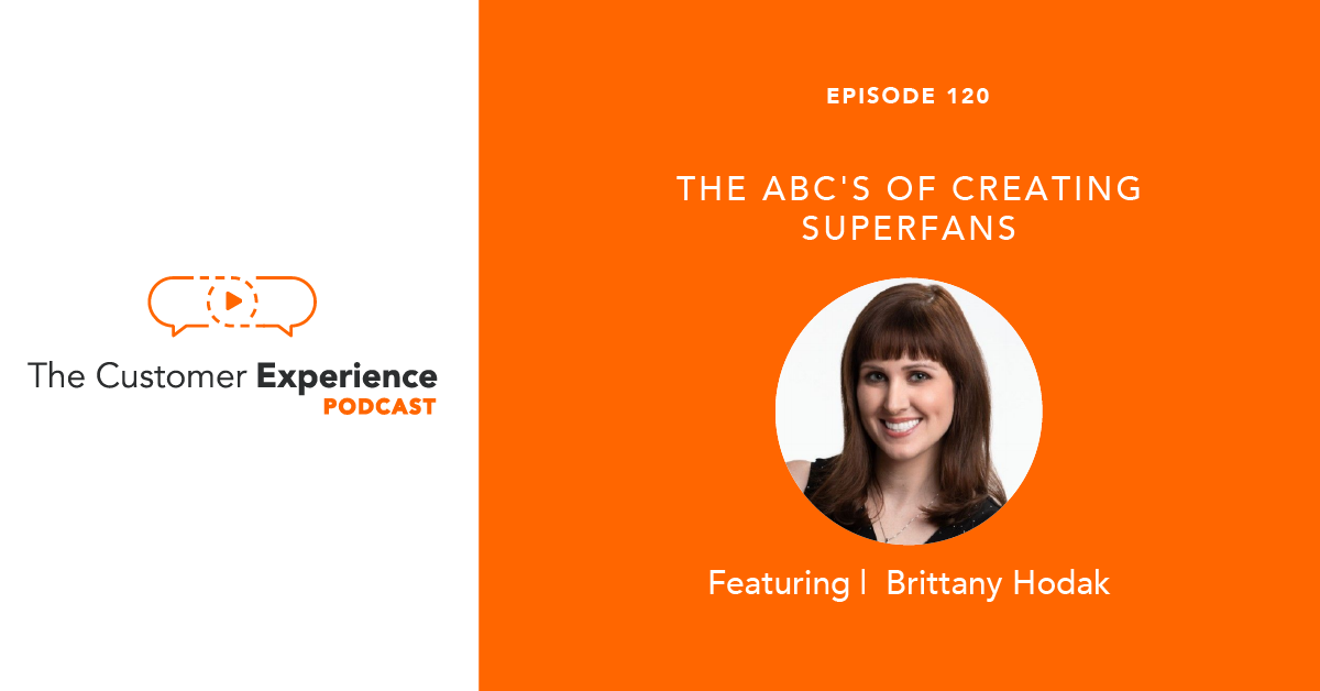 Brittany Hodak, Superfan, Superfans, Customer Experience, CX