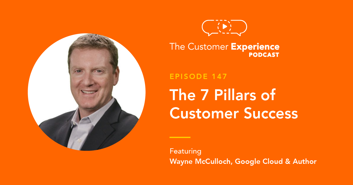 Wayne McCulloch, Google Clouds, CS, Customer Success, Looker, Kony, The 7 Pillars of Customer Success, The Seven Pillars of Customer Success, CX