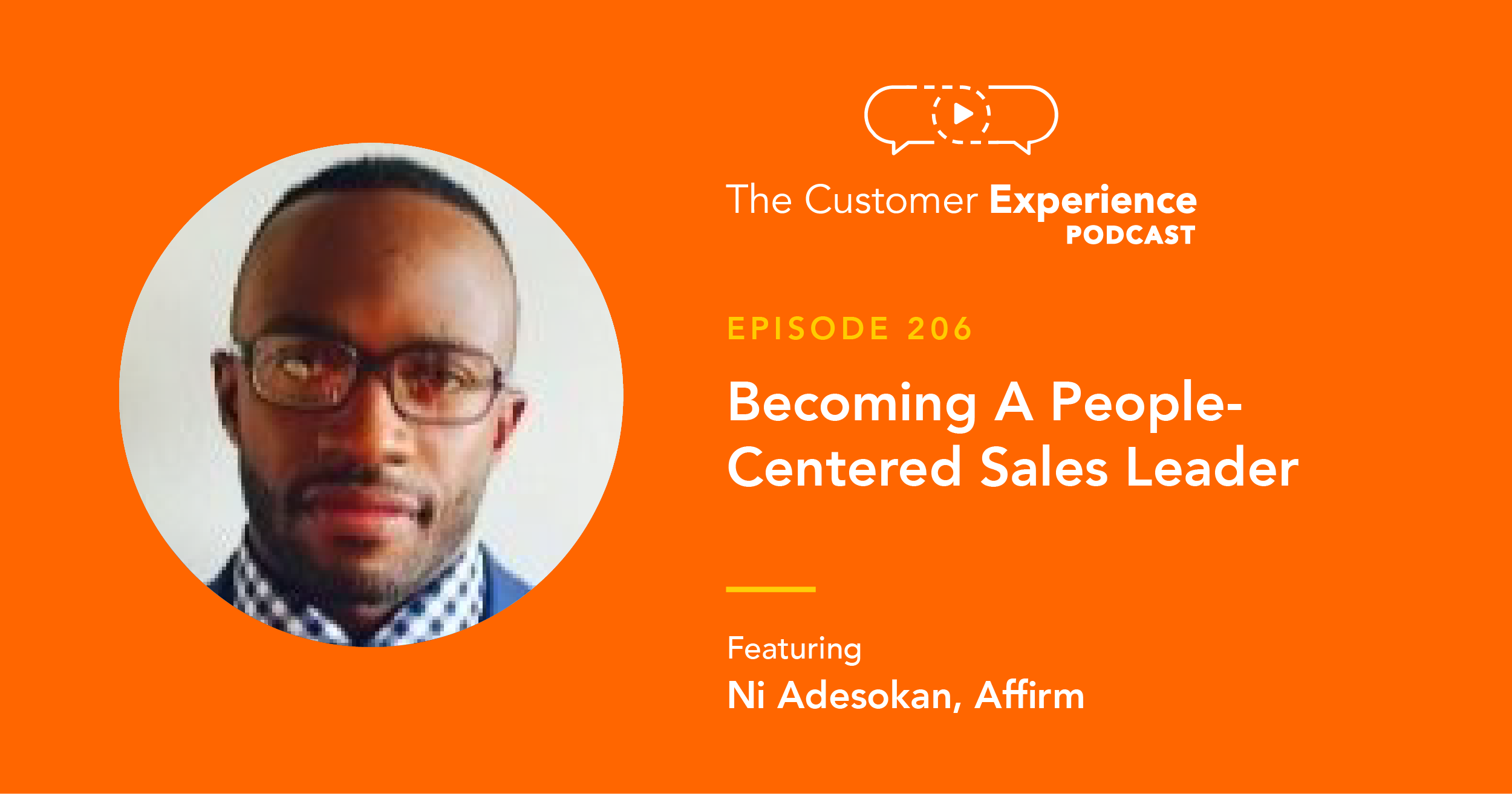 Ni Adesokan, Affirm, Cars.com, The Customer Experience Podcast, sales leader, BDR, SDR, Account Executive, AE, leadership philosophy, sales leadership, team leader