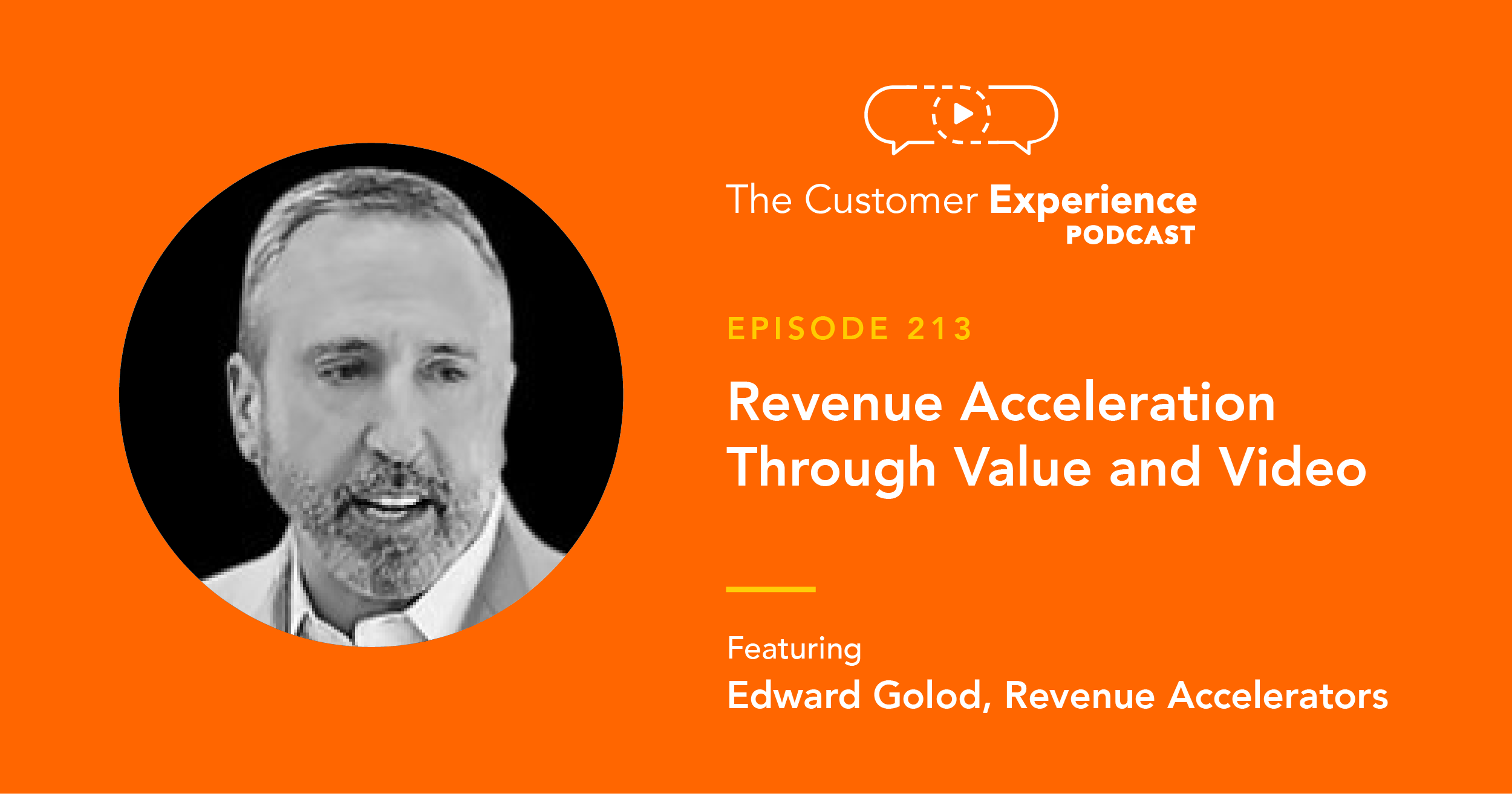 Ed Golod, Edward Golod, Revenue Accelerators, The Customer Experience Podcast, startup growth, tech startup, technology sales, tech sales, value selling, selling to the c-suite, selling to executives, enterprise sales, upmarket sales, selling to the enterprise