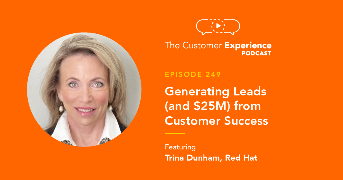 Trina Dunham, Customer Success, Lead Gen, The Customer Experience Podcast, lead generation program, post sale, RedHat, Red Hat, B2B SaaS, B2B lead generation