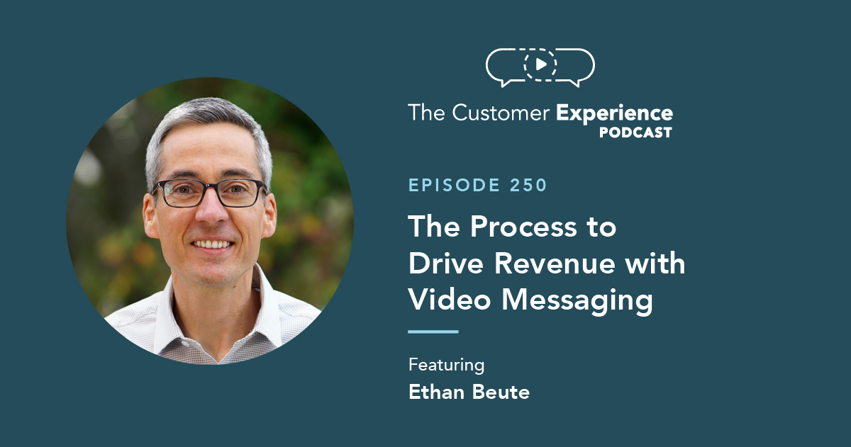 Ethan Beute, BombBomb, Video Messaging, Drive Revenue, The Customer Experience Podcast, The BombBomb Method, process to drive revenue, system to drive revenue, video process, video method