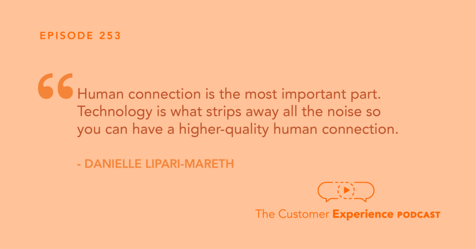 Danielle Lipari-Mareth, Lennar Austin, The Customer Experience Podcast, sales, human connection, technology