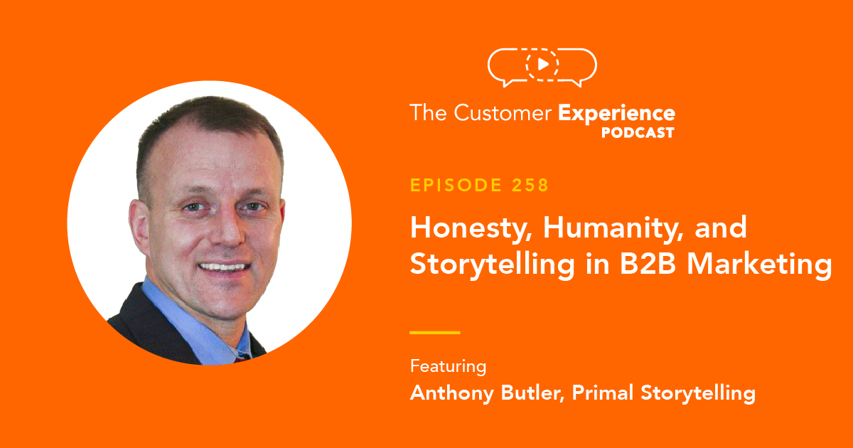 Anthony Butler, Primal Storytelling, The Customer Experience Podcast, Can-Do Ideas, HubSpot partner, storytelling, humanity, B2B marketing, content marketing, B2B revenue, human to human