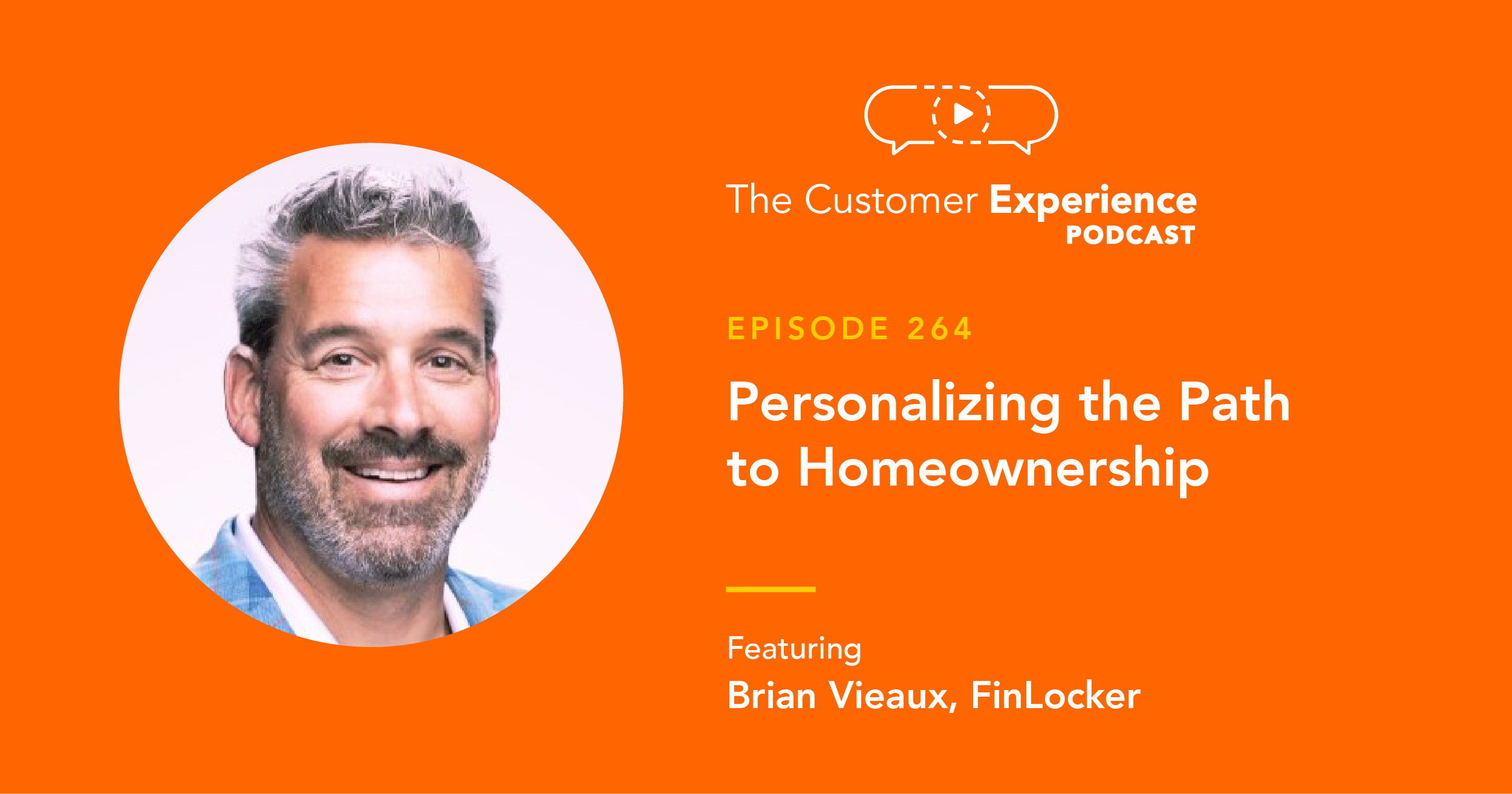 Brian Vieaux, FinLocker, mortgage, homeownership, The Customer Experience Podcast, personalization, financial friend, local loan officer, mortgage loan officer, financial guidance, homeowner