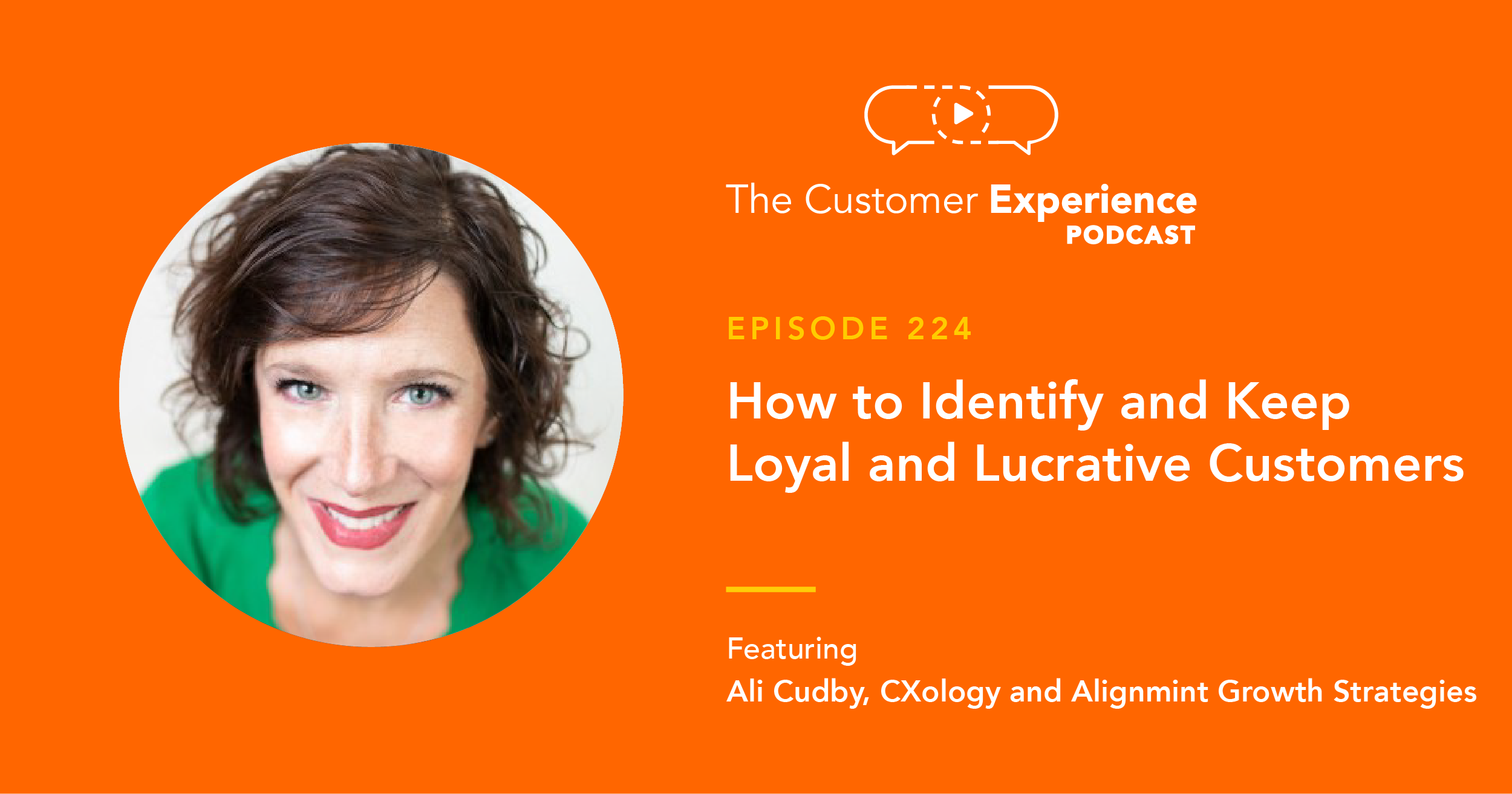 Ali Cudby, Alignmint, Alignmint Growth Strategies, growth, customer success, CS, CX, customer experience, CXology, lucrative loyals, loyal customers, customer loyalty, BombBomb, The Customer Experience Podcast