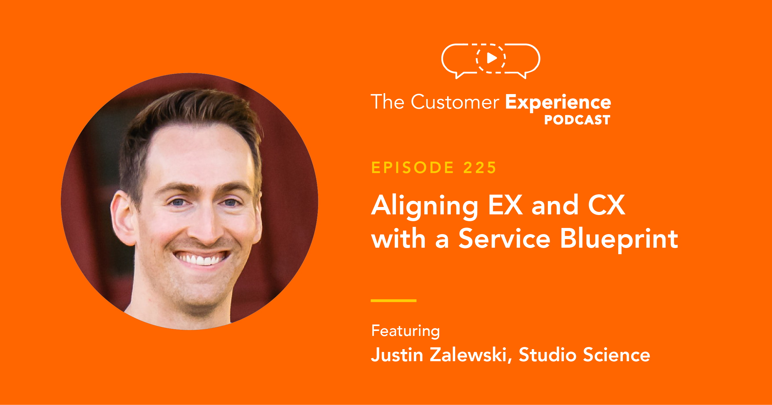 Justin Zalewski, Studio Science, Customer Experience, Employee Experience, Service Blueprint, The Customer Experience Podcast, CX, EX, journey map, customer journey mapping