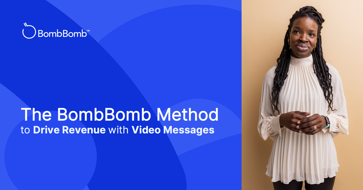 The BombBomb Method, sending video messages, creating video messages, drive revenue, driving revenue, video for sales, video process, sales process, video method