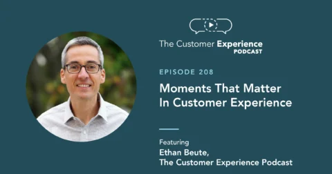 Ethan Beute, BombBomb, The Customer Experience Podcast, Moments That Matter, memorable moments, inflection points, touchpoints, emotional connection, emotion, memory, motivation, customer impact, customer journey, customer lifecycle